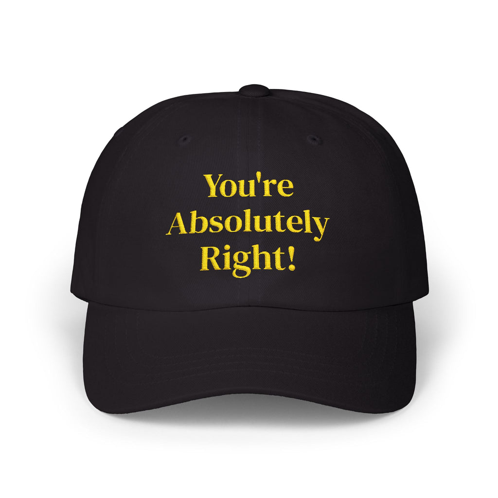 “You’re Absolutely Right” Cap | Embroidered Baseball Hat