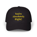 “You’re Absolutely Right” Cap | Embroidered Baseball Hat