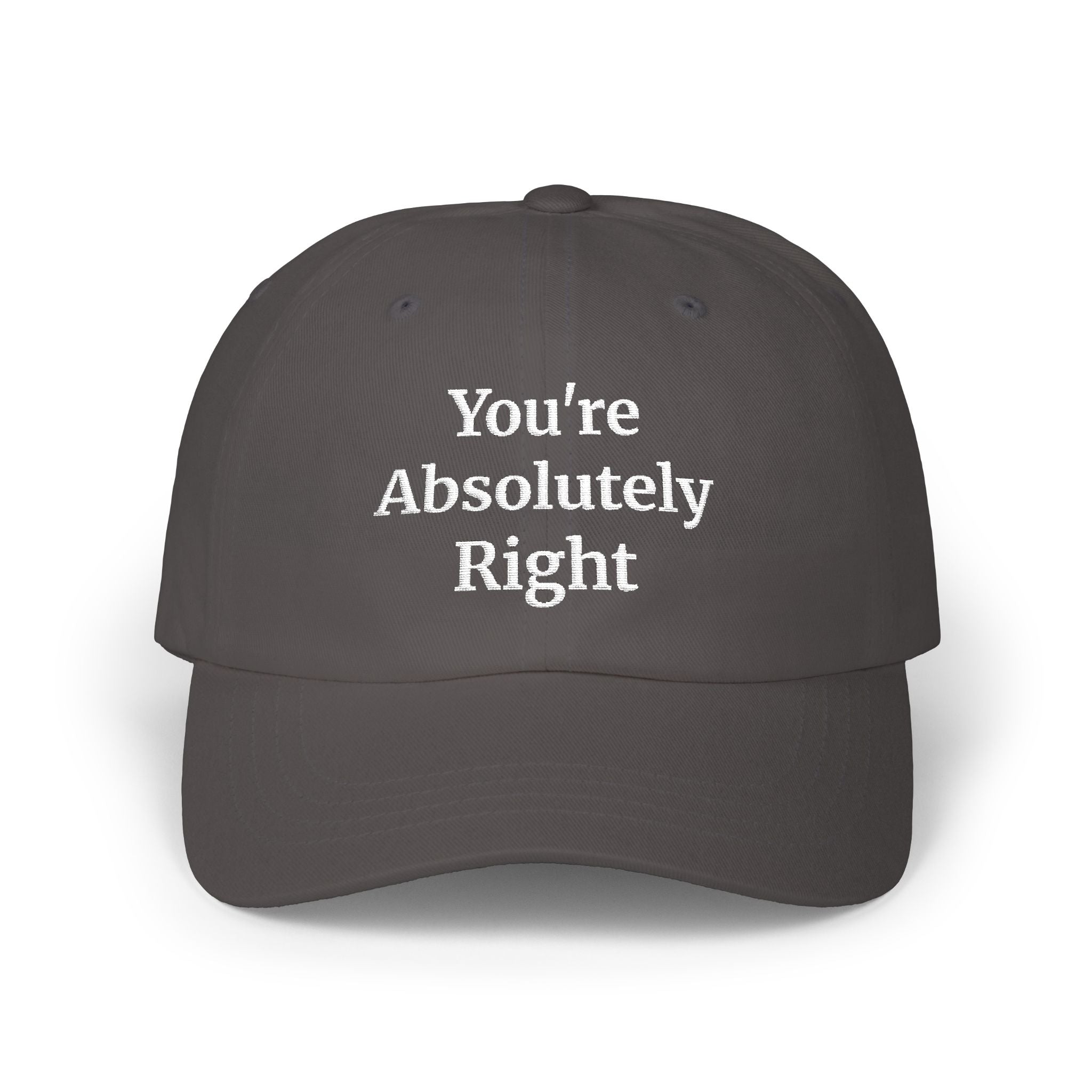 “You’re Absolutely Right” Cap | Embroidered Baseball Hat | Serif
