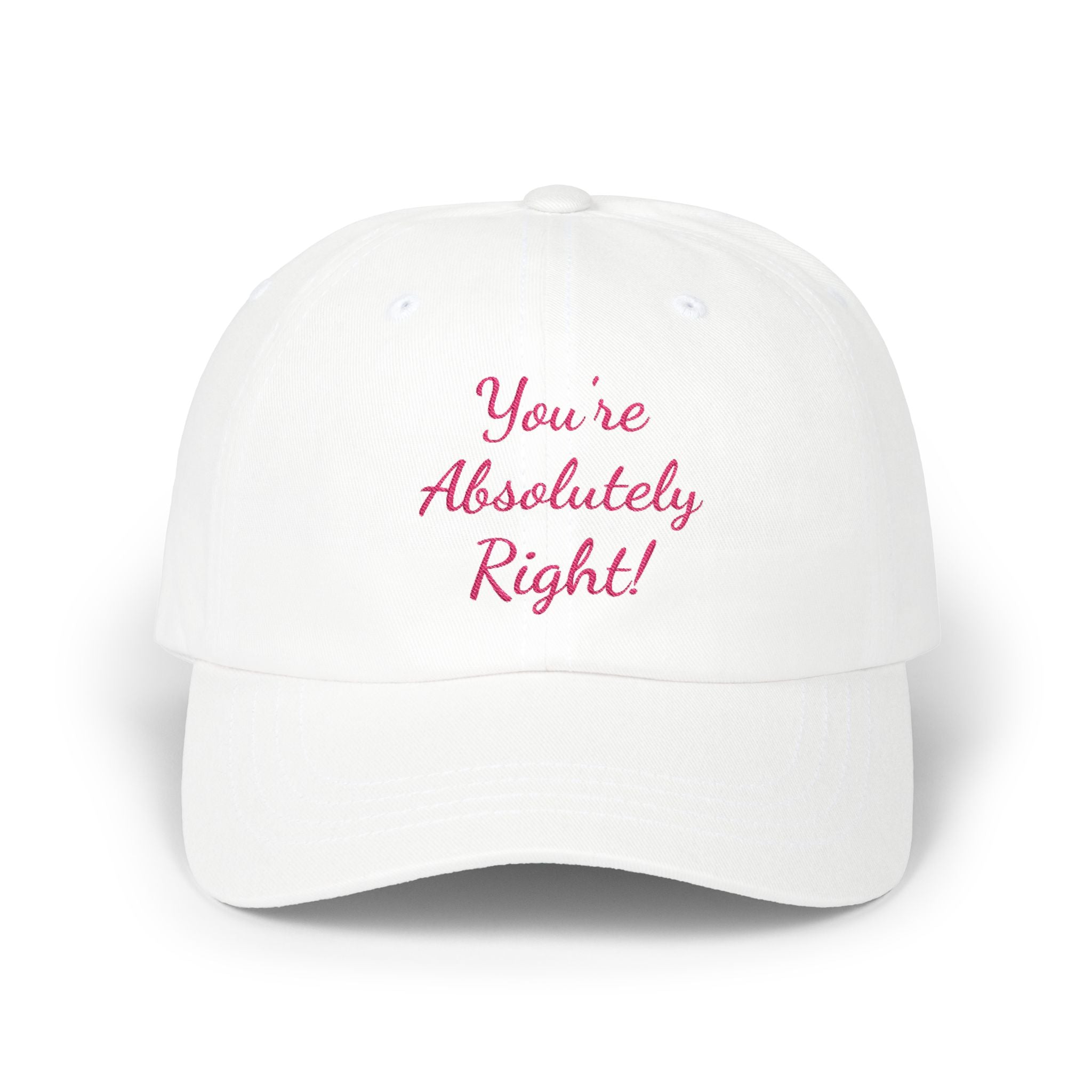 Copy of “You’re Absolutely Right” Cap | Embroidered Baseball Hat