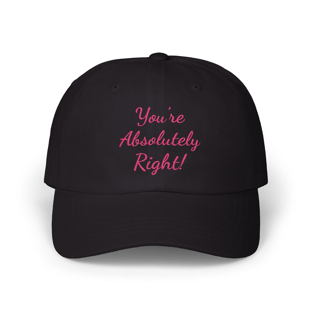 Copy of “You’re Absolutely Right” Cap | Embroidered Baseball Hat