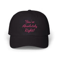 Copy of “You’re Absolutely Right” Cap | Embroidered Baseball Hat