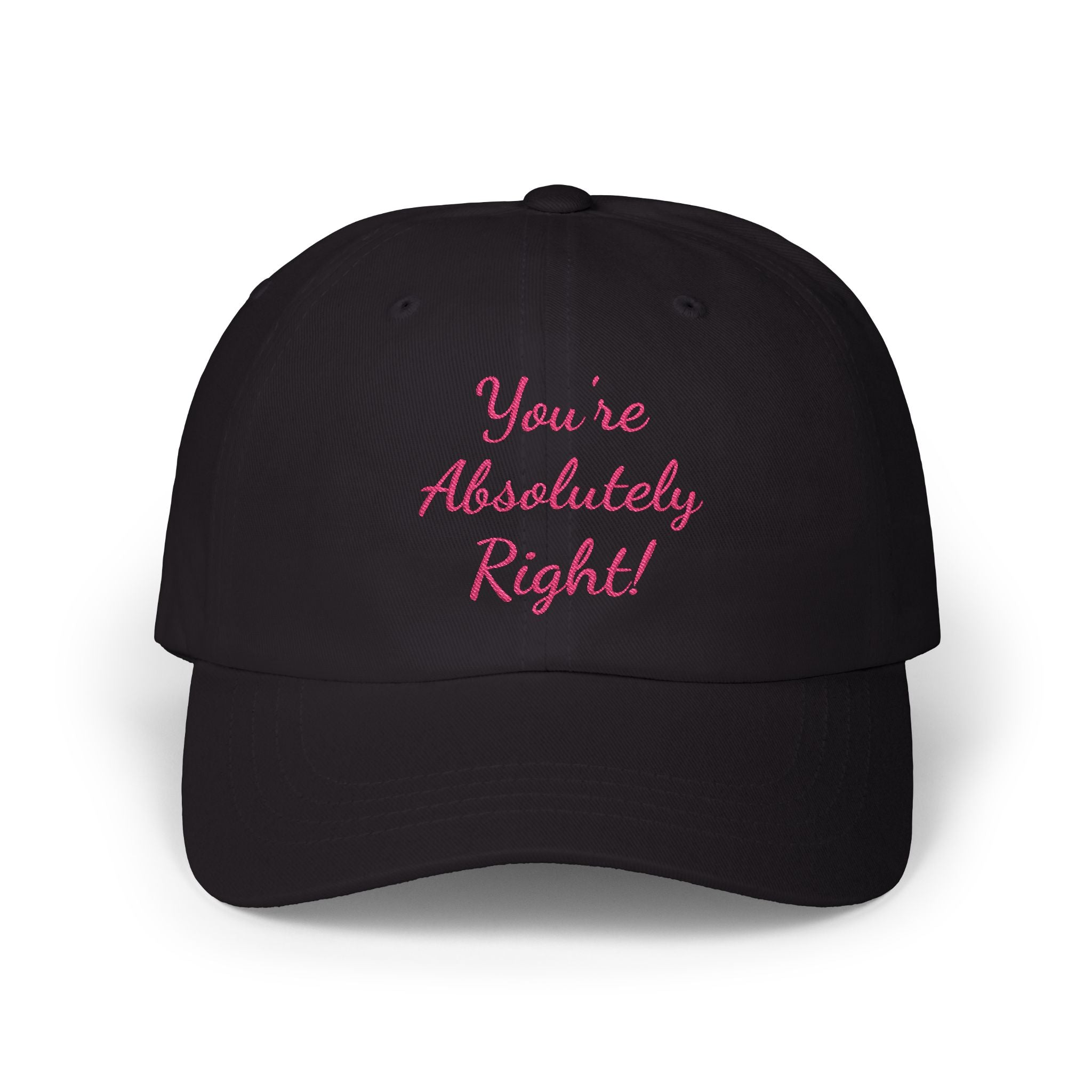 Copy of “You’re Absolutely Right” Cap | Embroidered Baseball Hat