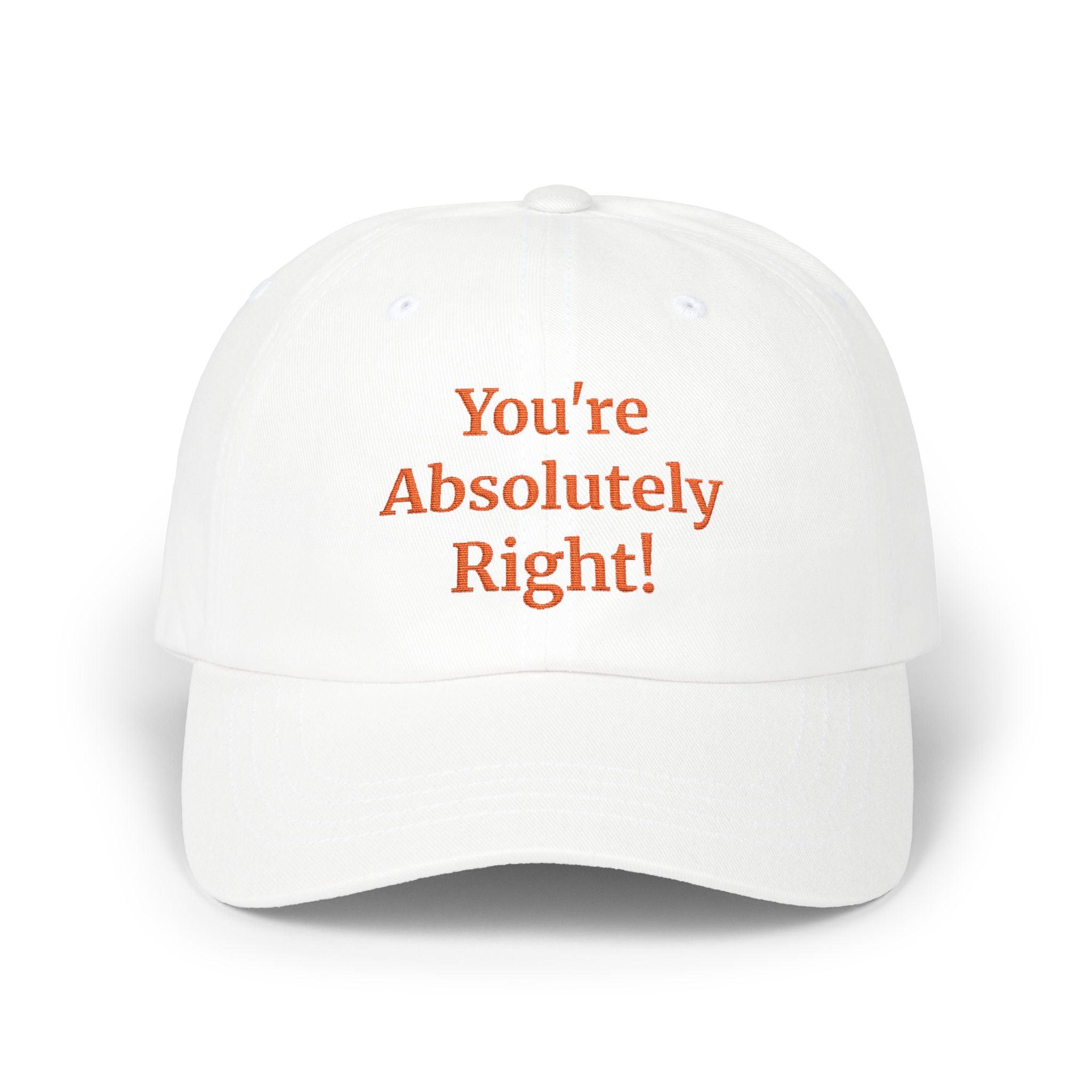 “You’re Absolutely Right” Cap | Embroidered Baseball Hat